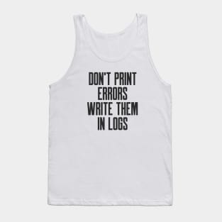 Secure Coding Don't Print Errors Write Them in Logs Tank Top